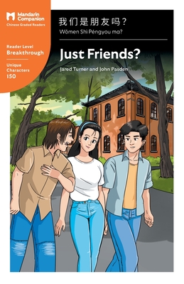 Just Friends?: Mandarin Companion Graded Readers Breakthrough Level, Simplified Chinese Edition - Turner, Jared, and Pasden, John, and Chen, Shishuang (Editor)