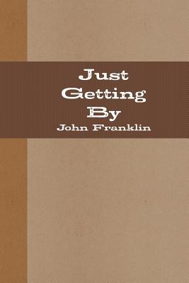 Just Getting By - Franklin, John, Sir
