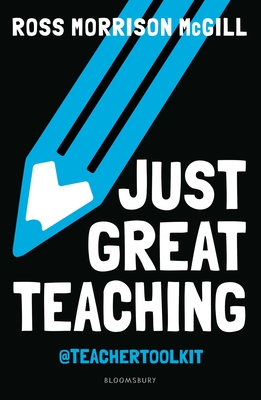 Just Great Teaching: 50 ideas to tackle the top ten issues in your classroom - McGill, Ross Morrison, and Knight, Jim, Lord (Foreword by)