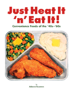 Just Heat It 'n' Eat It!: Convenience Foods of the '40s-'60s