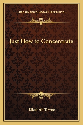 Just How to Concentrate - Towne, Elizabeth