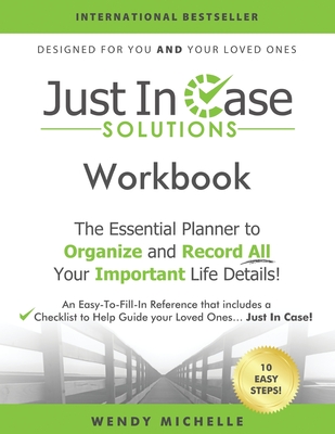 Just In Case Solutions: The Essential Planner to Organize and Record All Your Important Life Details! - Michelle, Wendy