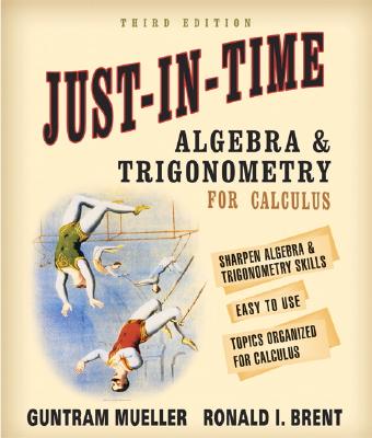 Just-In-Time Algebra and Trigonometry for Students of Calculus - Mueller, Guntram, and Brent, Ronald I