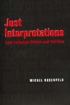 Just Interpretations: Law Between Ethics and Politics - Rosenfeld, Michel