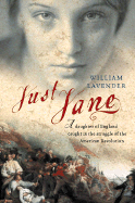 Just Jane: A Daughter of England Caught in the Struggle of the American Revolution - Lavender, William