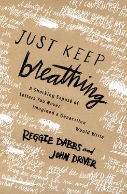 Just Keep Breathing: A Shocking Expose' of Letters You Never Imagined a Generation Would Write - Dabbs, Reggie, and Driver, John