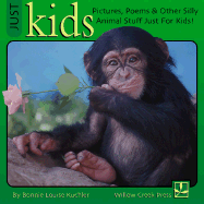 Just Kids: Pictures, Poems and Other Silly Animal Stuff Just for Kids