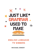 Just Like Grammar Used To Make: English Language TV Dinners