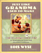 Just Like Grandma Used to Make: More Than 170 Heirloom Recipes for Remembered Tastes and Cherished Traditions - Wyse, Lois, and Antelo, Lisa, and Pincus, Sherri Zitron