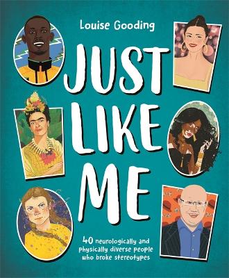 Just Like Me: 40 neurologically and physically diverse people who broke stereotypes - Gooding, Louise