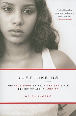 Just Like Us: The True Story of Four Mexican Girls Coming of Age in America - Thorpe, Helen