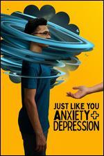 Just Like You: Anxiety + Depression