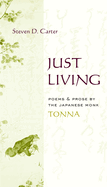 Just Living: Poems and Prose by the Japanese Monk Tonna