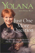Just One More Question: Answers and Insights from a Psychic Medium - Bard, Yolana, and Bego, Mark, and Holzer, Hans, PH.D. (Foreword by)