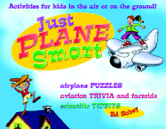 Just Plane Smart! Activities for Kids in the Air and on the Ground