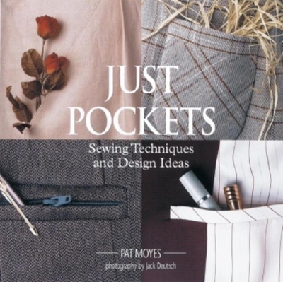 Just Pockets: Sewing Techniques and Design Ideas - Moyes, Pat