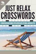 Just Relax Crosswords: Crossword Puzzles for Adults