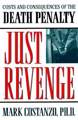 Just Revenge: Costs and Consequences of the Death Penalty - Costanzo, Mark