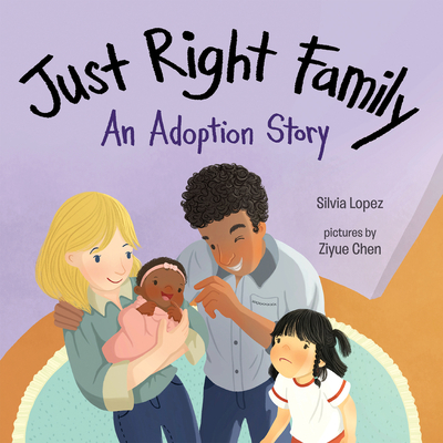 Just Right Family: An Adoption Story - Lopez, Silvia