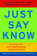 Just Say Know: Talking with Kids about Drugs and Alcohol