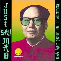 Just Say Mao: Volume III of Just Say Yes - Various Artists