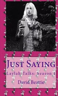 Just Saying; Laylah Talks: Season 1 - Beattie, David