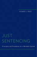 Just Sentencing: Principles and Procedures for a Workable System