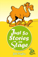 Just So Stories on Stage: A Collection of Plays Based on Rudyard Kipling's Just So Stories
