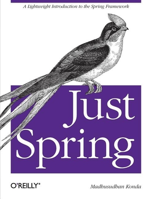 Just Spring: A Lightweight Introduction to the Spring Framework - Konda, Madhusudhan