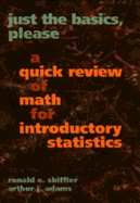 Just the Basics, Please: A Quick Review of Math for Introductory Statistics - Shiffler, Ronald E, and Adams, Arthur J