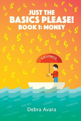 Just The Basics Please! Book 1: Money - Avara, Debra P