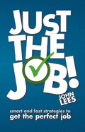 Just the Job!: Smart and fast strategies to get the perfect job