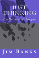 Just Thinking: A Collection of Serious Thoughts