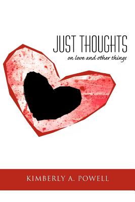 Just Thoughts: On Love and Other Things - Powell, Kimberly A.