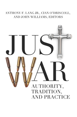 Just War: Authority, Tradition, and Practice - Lang, Anthony F, Jr. (Editor), and O'Driscoll, Cian (Editor), and Williams, John (Editor)