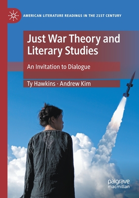 Just War Theory and Literary Studies: An Invitation to Dialogue - Hawkins, Ty, and Kim, Andrew