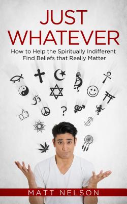 Just Whatever: How to Help the - Nelson, Matt, and Collins, Thomas Cardinal (Foreword by)