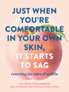 Just When You're Comfortable in Your Own Skin, It Starts to Sag: Rewriting the Rules to Midlife (Books about Middle Age, Health and Wellness Book, Book about Aging)