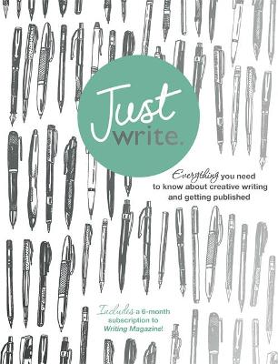 Just Write: Everything you need to know about creative writing, self-publishing and getting published - Watts, Nigel, and May, Stephen, and Daber, Jodie