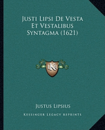 Justi Lipsi De Vesta Et Vestalibus Syntagma (1621)