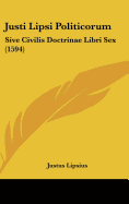 Justi Lipsi Politicorum: Sive Civilis Doctrinae Libri Sex (1594) - Lipsius, Justus