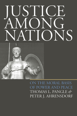 Justice Among Nations(pb) - Pangle, Thomas L, Professor, and Ahrensdorf, Peter J