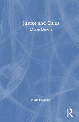 Justice and Cities: Metro Morals - Davidson, Mark