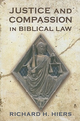 Justice and Compassion in Biblical Law - Hiers, Richard H