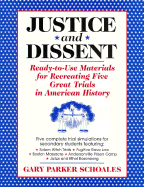 Justice and Dissent: Ready-To-Use Materials for Recreating Five Great Trials in American History - Schoales, Gary Parker