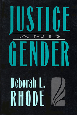 Justice and Gender: Sex Discrimination and the Law - Rhode, Deborah L