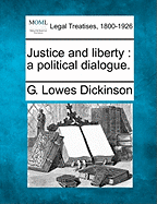 Justice and Liberty: A Political Dialogue. - Dickinson, G Lowes