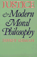 Justice and Modern Moral Philosophy - Reinman, Jeffrey, and Reiman, Jeffrey, Professor