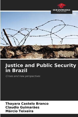 Justice and Public Security in Brazil - Castelo Branco, Thayara, and Guimares, Claudio, and Teixeira, Mrcio