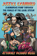 Justice Examined: A Humorous Romp Through the Foibles of the Legal System